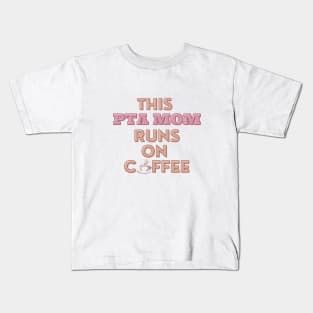 This PTA Mom Runs On Coffee Kids T-Shirt